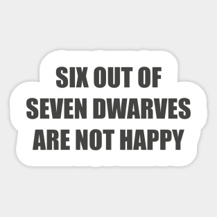 six out of seven dwarves are not happy Sticker